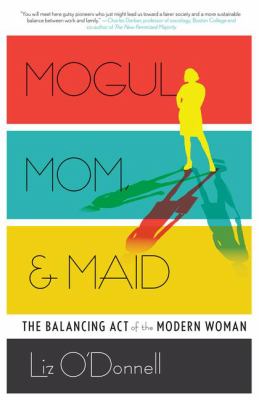 Mogul, Mom, and Maid : The Balancing Act of the Modern Woman