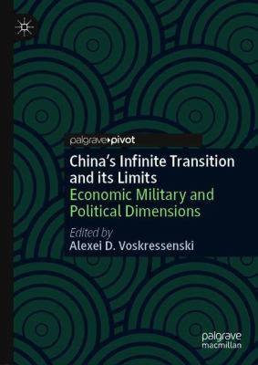China's Infinite Transition and Its Limits : Economic, Military and Political Dimensions