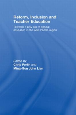 Reform, Inclusion and Teacher Education : Towards a New Era of Special Education in the Asia-Pacific Region