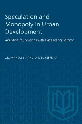 Speculation and Monopoly in Urban Development : Analytical Foundations with Evidence for Toronto