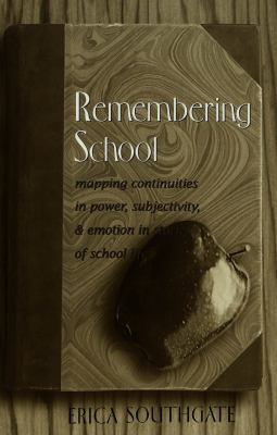 Remembering School : Mapping Continuities in Power, Subjectivity, and Emotion in Stories of School Life