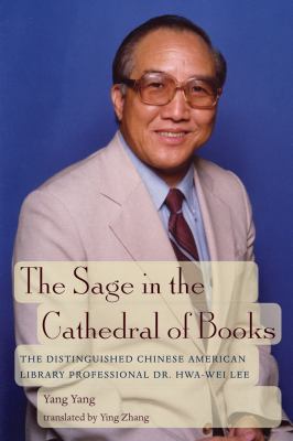 The Sage in the Cathedral of Books : The Distinguished Chinese American Library Professional Dr. Hwa-Wei Lee