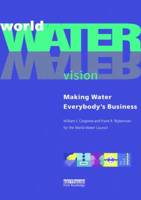 World Water Vision : Making Water Everybody's Business