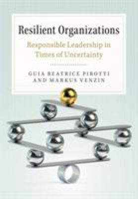 Resilient Organizations : Responsible Leadership in Times of Uncertainty