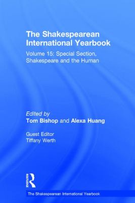 The Shakespearean International Yearbook : Volume 15: Special Section, Shakespeare and the Human