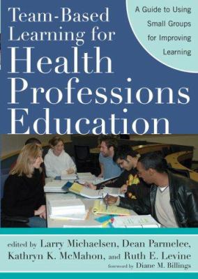 Team-Based Learning for Health Professions Education : A Guide to Using Small Groups for Improving Learning