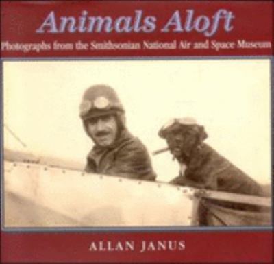 Animals Aloft : Photographs from the Smithsonian National Air and Space Museum
