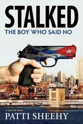 Stalked: the Boy Who Said No : A True-Life Novel