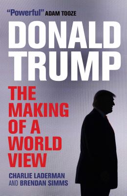 Donald Trump : The Making of a World View