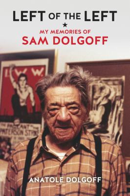 Left of the Left : My Memories of Sam Dolgoff