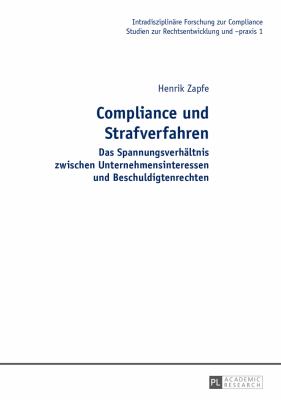 Compliance und Strafverfahren : Das Spannungsverhaeltnis Zwischen Unternehmensinteressen und Beschuldigtenrechten