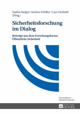 Sicherheitsforschung Im Dialog : Beitraege Aus Dem Forschungsforum Oeffentliche Sicherheit