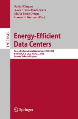 Energy Efficient Data Centers : Second International Workshop, E²Dc 2013, Berkeley, CA, USA, May 21, 2013, Revised Selected Papers
