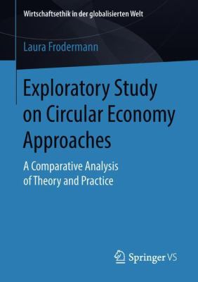 Exploratory Study on Circular Economy Approaches : A Comparative Analysis of Theory and Practice