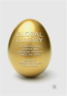 Global Luxury : Organizational Change and Emerging Markets since The 1970s