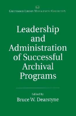 Leadership and Administration of Successful Archival Programs