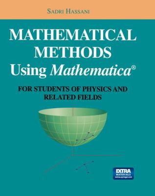 Mathematical Methods Using Mathematica® : For Students of Physics and Related Fields