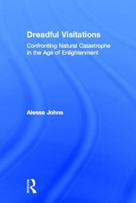 Dreadful Visitations : Confronting Natural Catastrophe in the Age of Enlightenment