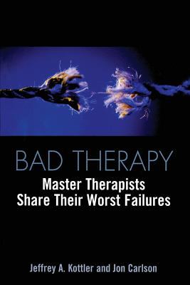 Bad Therapy : Master Therapists Share Their Worst Failures