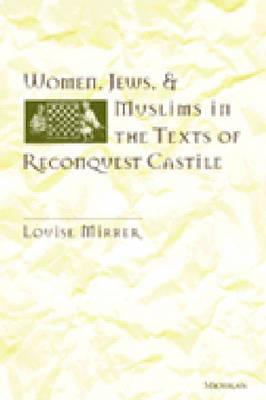 Women, Jews, and Muslims in the Texts of Reconquest Castile