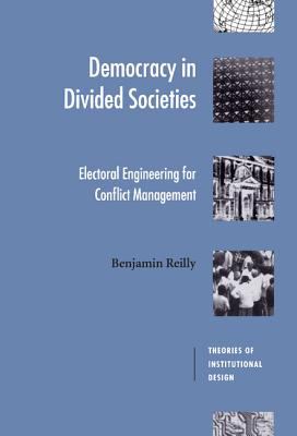 Democracy in Divided Societies : Electoral Engineering for Conflict Management