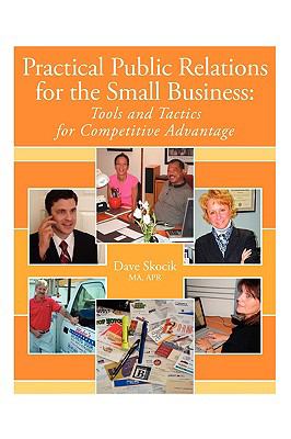Practical Public Relations for the Small Business : Tools and Tactics for Competitive Advantage