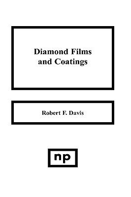 Diamond Films and Coatings : Development, Properties and Applications