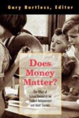 Does Money Matter? : The Link Between Schools, Student Achievement, and Adult Success