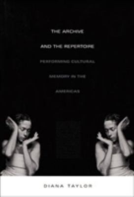 The Archive and the Repertoire : Performing Cultural Memory in the Americas