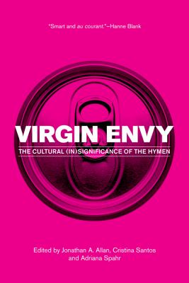 Virgin Envy : The Cultural Insignificance of the Hymen