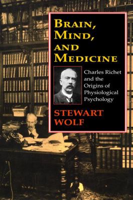 Brain, Mind, and Medicine : Charles Richet and the Origins of Physiological Psychology