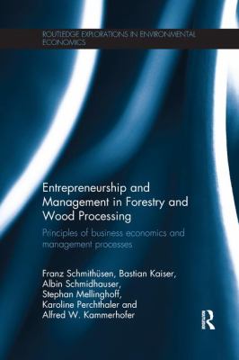 Entrepreneurship and Management in Forestry and Wood Processing : Principles of Business Economics and Management Processes