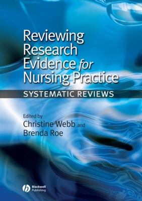 Reviewing Research Evidence for Nursing Practice : Systematic Reviews