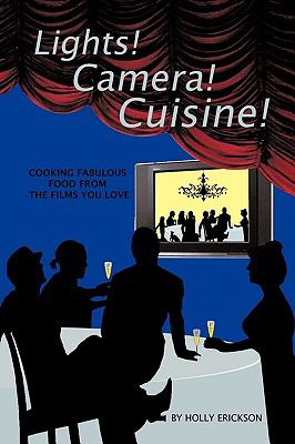 Lights! Cameras! Cuisine! : Cooking Fabulous Food from the Films You Love