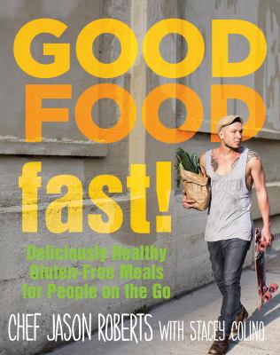 Good Food Fast! : Deliciously Healthy Meals for People on the Go