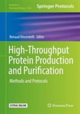 High-Throughput Protein Production and Purification : Methods and Protocols