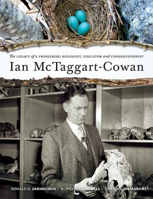 Ian Mctaggart-Cowan : The Legacy of a Pioneering Biologist, Educator and Conservationist