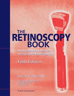 The Retinoscopy Book : An Introductory Manual for Eye Care Professionals