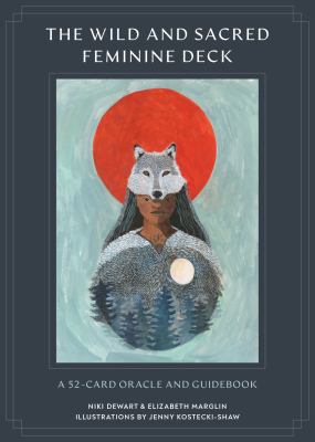 The Wild and Sacred Feminine Deck : A 52-Card Oracle and Guidebook