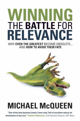 Winning the Battle for Relevance : Why Even the Greatest Become Obsolete... and How to Avoid Their Fate