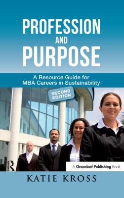 Profession and Purpose : A Resource Guide for MBA Careers in Sustainability
