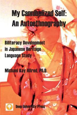 My Cannibalized Self : Biliteracy Development in Japanese Heritage Language Study: an Autoethnography