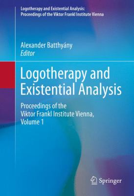 Logotherapy and Existential Analysis : Proceedings of the Viktor Frankl Institute, Volume 1