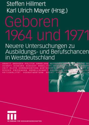 Geboren 1964 und 1971 : Neuere Untersuchungen Zu Ausbildungs- und Berufschancen in Westdeutschland