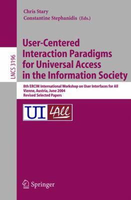User-Centered Interaction Paradigms for Universal Access in the Information Society : 8th ERCIM Workshop on User Interfaces for All, Vienna, Austria, June 2004, Revised Selected Papers