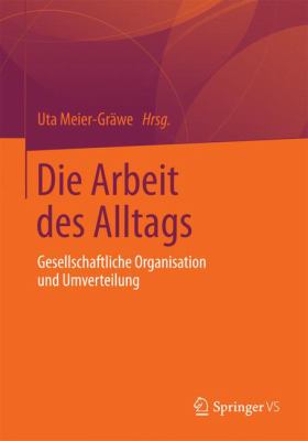 Die Arbeit des Alltags : Gesellschaftliche Organisation und Umverteilung