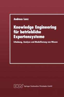 Knowledge Engineering Für Betriebliche Expertensysteme : Erhebung, Analyse und Modellierung Von Wissen