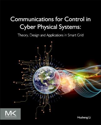 Communications for Control in Cyber Physical Systems : Theory, Design and Applications in Smart Grids
