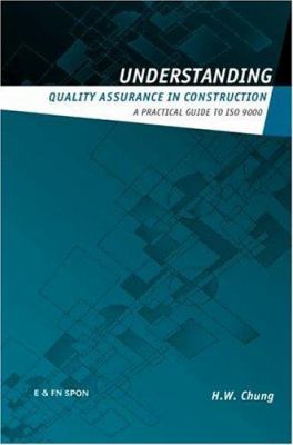 Understanding Quality Assurance in Construction : A Practical Guide to ISO 9000 for Contractors