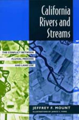 California Rivers and Streams : The Conflict Between Fluvial Process and Land Use